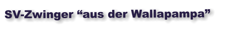 SV-Zwinger “aus der Wallapampa”